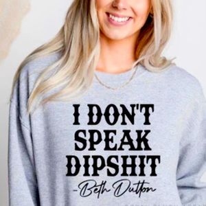 I don’t speak dipshit sweatshirt